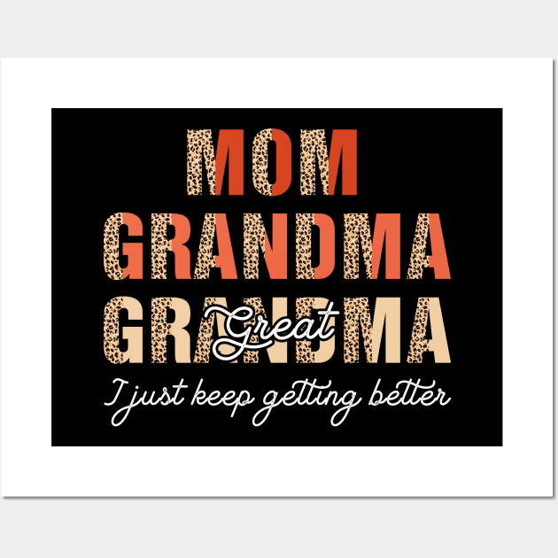 Mom Grandma Great Grandma I Just Keep Getting Better Wall Art by FrancisDouglasOfficial